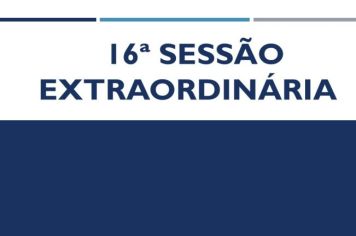 Ficam os senhores vereadores COMUNICADOS da convocação da  16ª Sessão Extraordinária da Câmara Municipal de Araçoiaba da Serra .