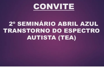 2º SEMINÁRIO ABRIL AZUL-TRANSTORNO DO ESPECTRO AUTISTA (TEA)