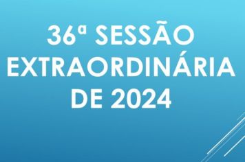 Ficam os senhores vereadores COMUNICADOS da convocação da 36ª Sessão Extraordinária da Câmara Municipal de Araçoiaba da Serra .