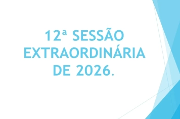Ficam os senhores vereadores COMUNICADOS da convocação da  12ª Sessão Extraordinária da Câmara Municipal de Araçoiaba da Serra .