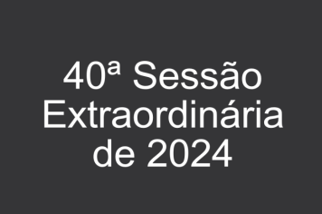 Ficam os senhores vereadores COMUNICADOS da convocação da 40ª Sessão Extraordinária da Câmara Municipal de Araçoiaba da Serra .