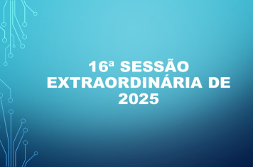 Ficam os senhores vereadores COMUNICADOS da convocação da  16ª Sessão Extraordinária da Câmara Municipal de Araçoiaba da Serra .