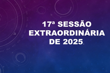 Ficam os senhores vereadores COMUNICADOS da convocação da  17ª Sessão Extraordinária da Câmara Municipal de Araçoiaba da Serra .