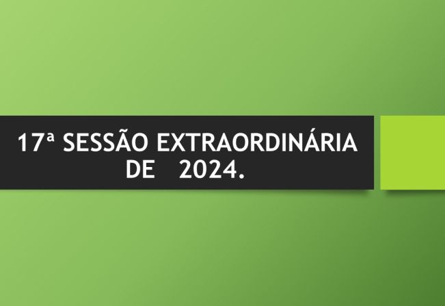 Ficam os senhores vereadores COMUNICADOS da convocação da  17ª Sessão Extraordinária da Câmara Municipal de Araçoiaba da Serra .